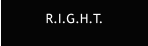 R.I.G.H.T.